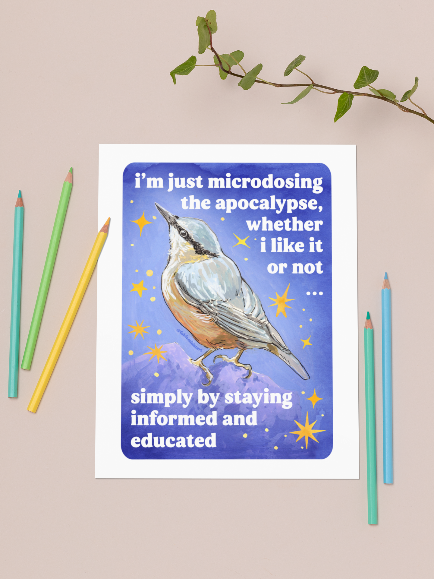 i'm just microdosing the apocalypse, whether i like it or not ... simply by staying informed and educated: feminist art print