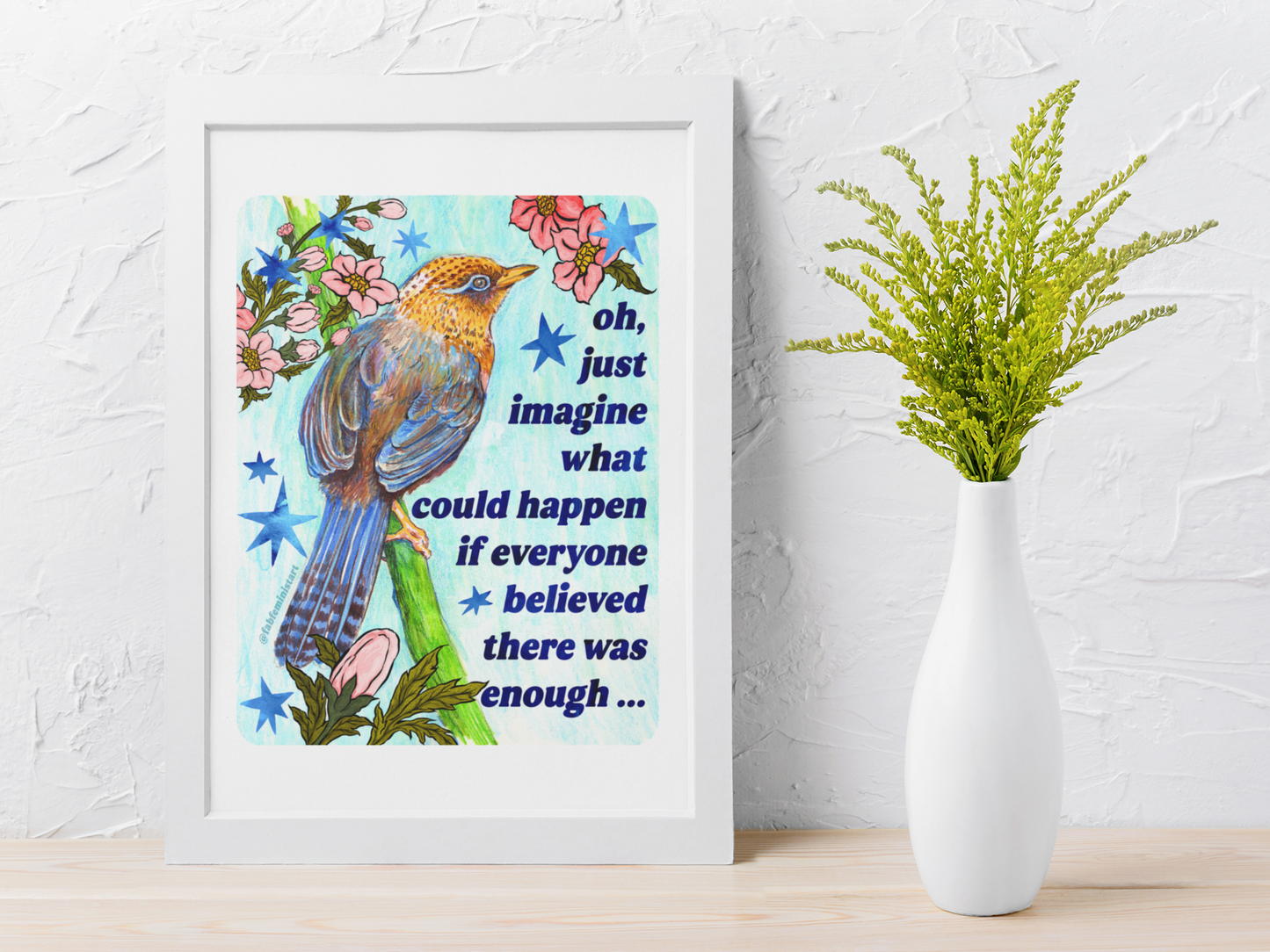 oh just imagine what could happen if everyone believed there was enough: feminist art print
