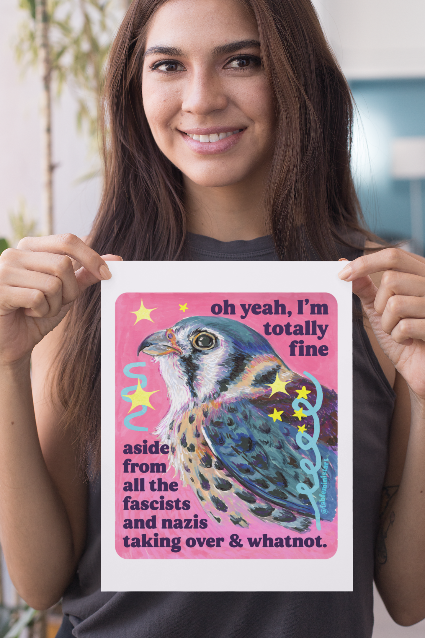 oh yeah, I'm totally fine aside from all the fascists and naz*s taking over and whatnot: feminist art print