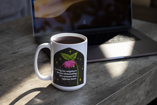 Loving our neighbors means dismantling the systems that oppress them: Feminist Mug