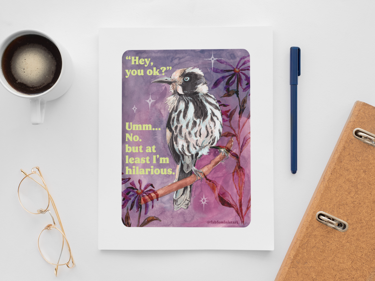 "Hey, you ok?" Umm... No. but at least I'm hilarious: feminist print