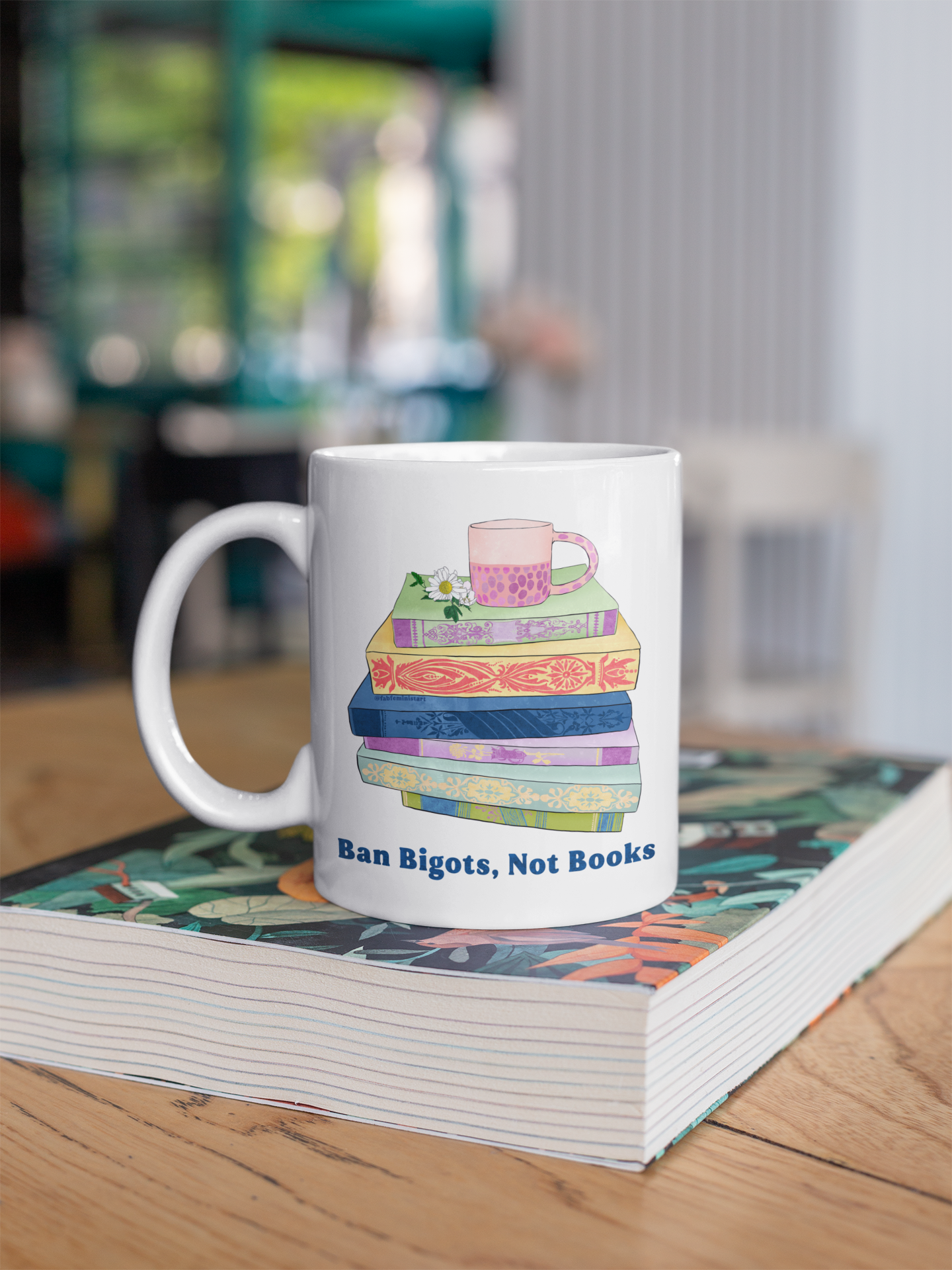 Ban Bigots Not Books: Feminist Mug