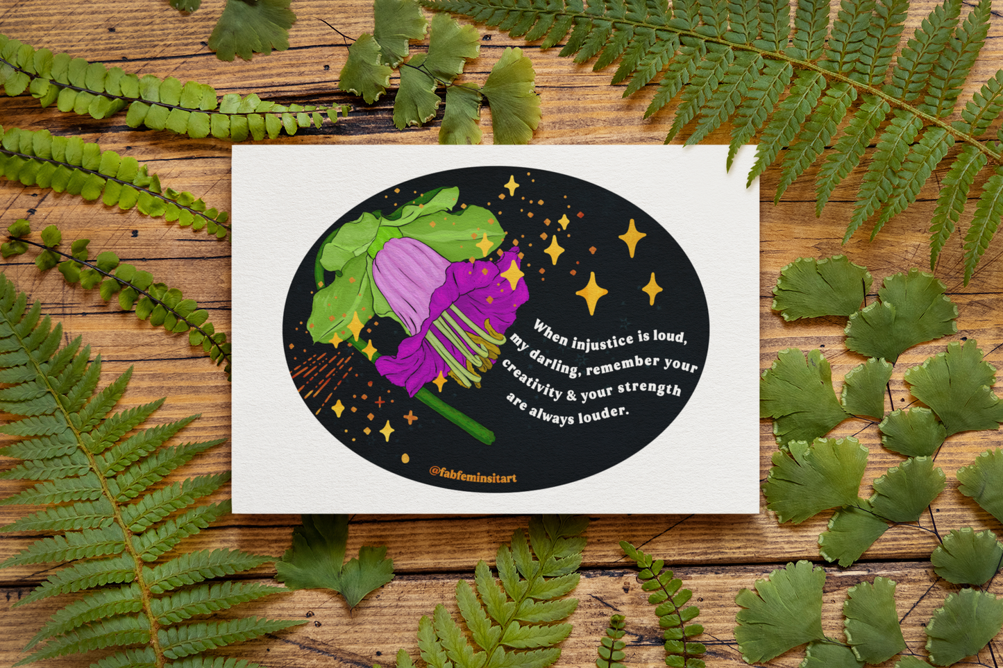 When injustice is loud, my darling, remember your creativity and your strength are always louder: Feminist Art Print