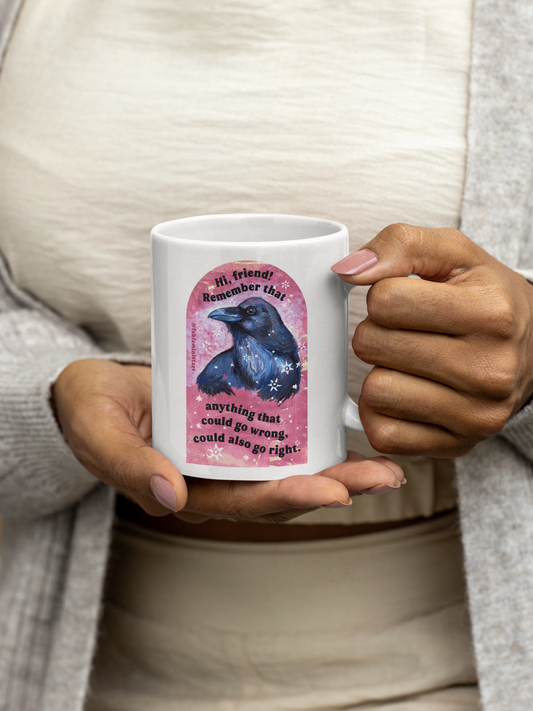 Hi friend remember that anything that could go wrong could also go right: Mental Health Mug