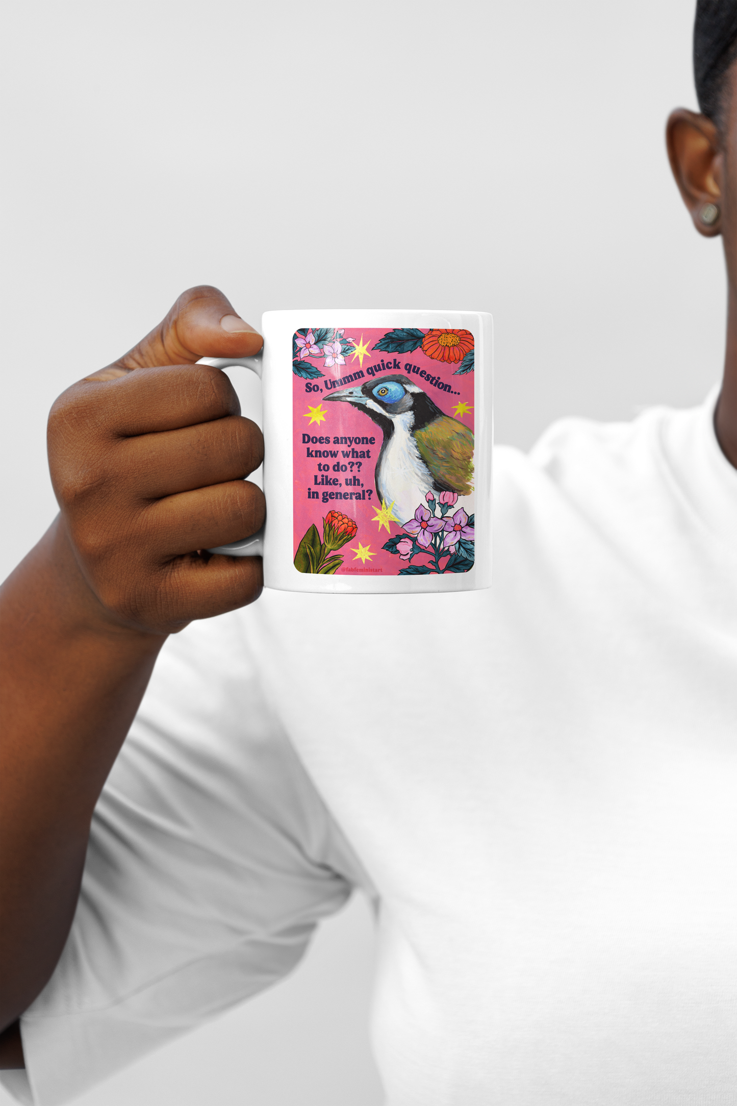 So, Ummm quick question... Does anyone know what do to?? Like, uh, in general: feminist mug