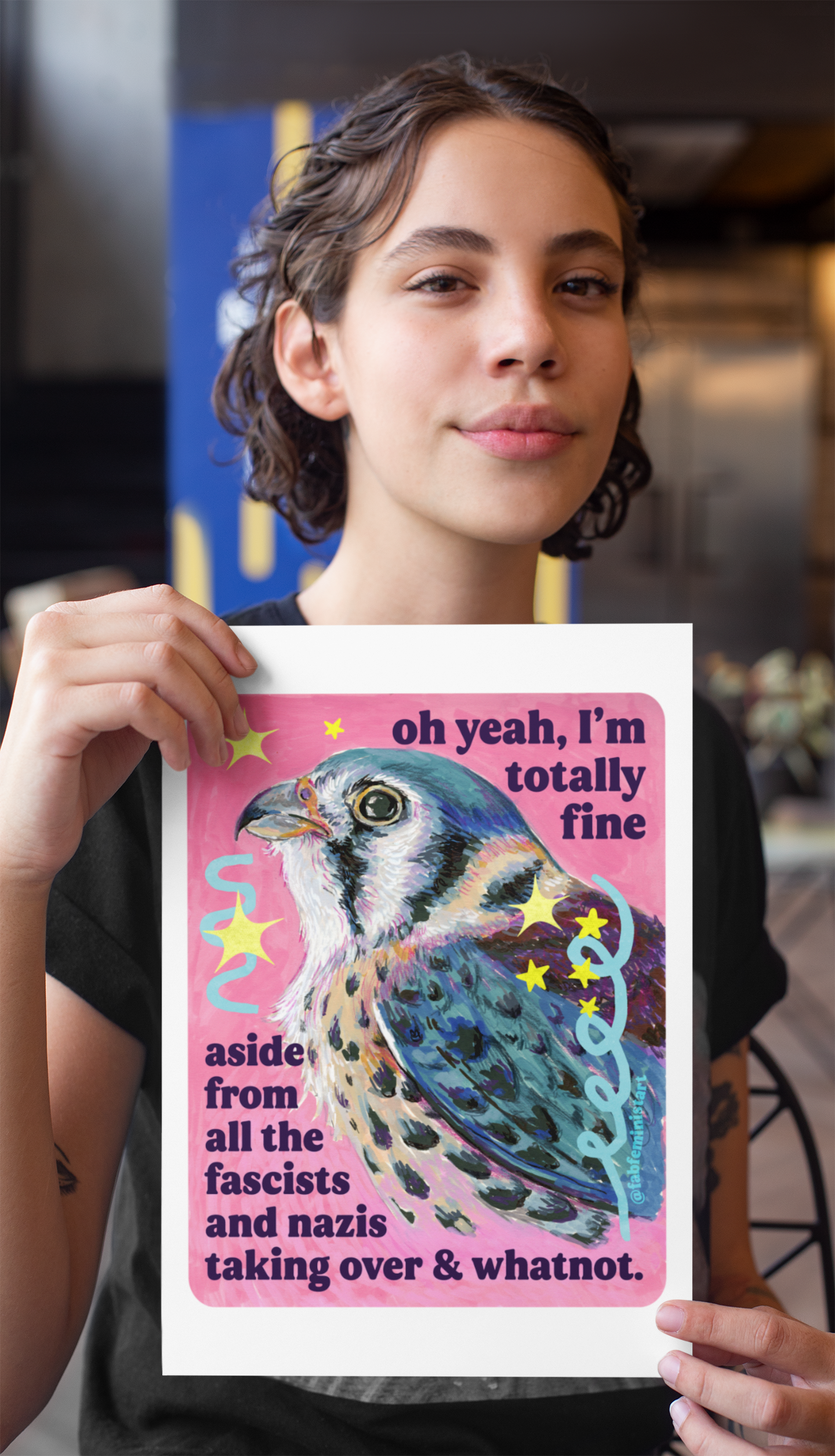 oh yeah, I'm totally fine aside from all the fascists and naz*s taking over and whatnot: feminist art print