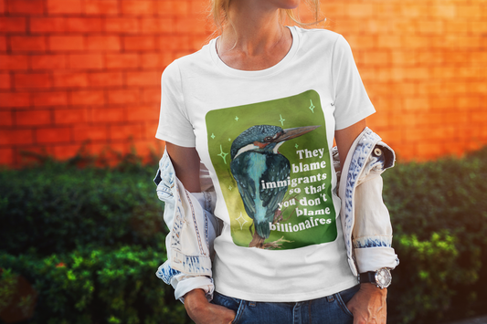 They blame immigrants so that you don't blame billionaires: feminist shirt