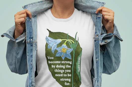 You Become Strong by Doing the Things You Need to Be Strong For, Audre Lorde: Feminist Shirt