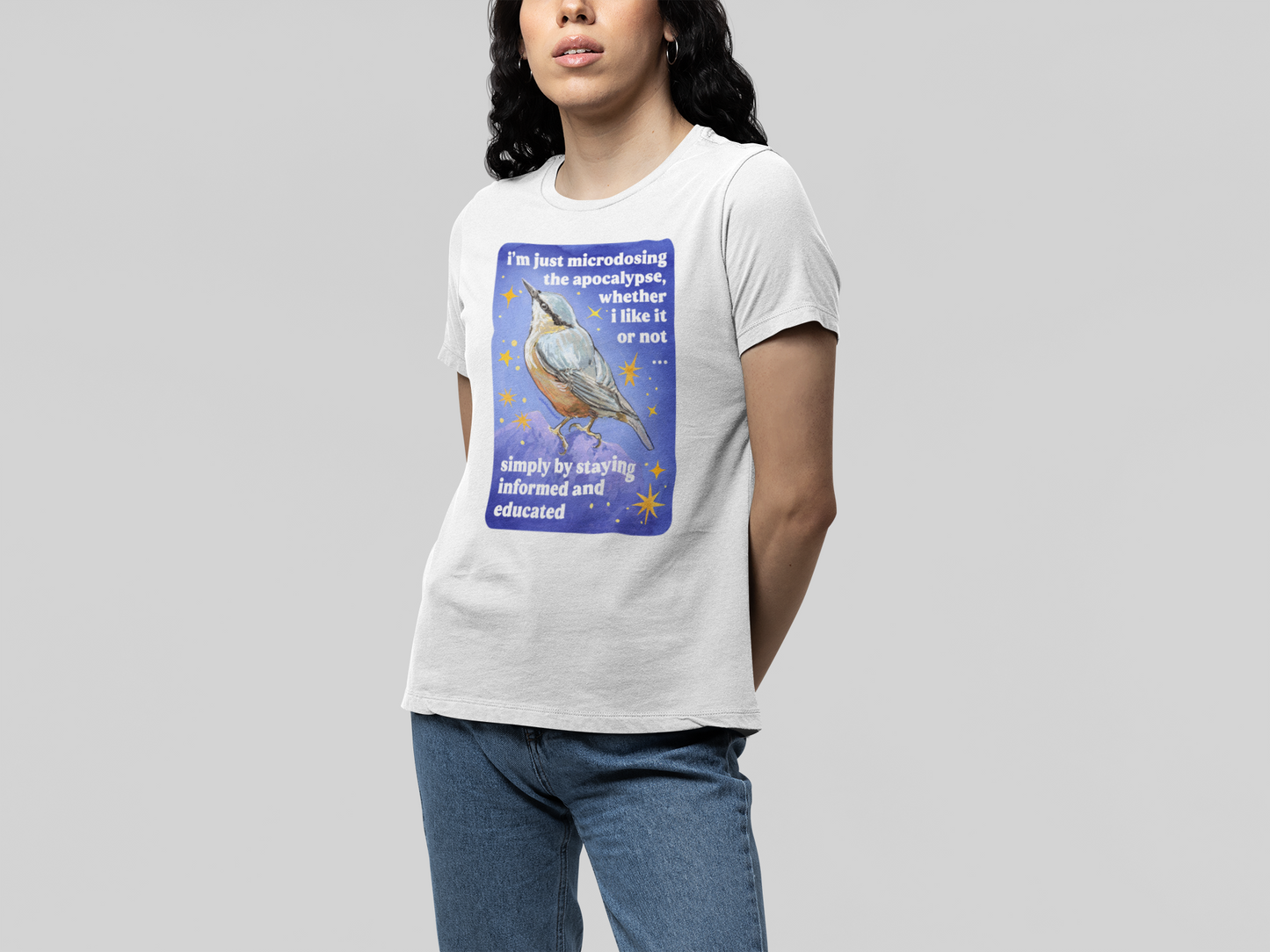 i'm just microdosing the apocalypse, whether i like it or not simply by staying informed and educated: feminist shirt