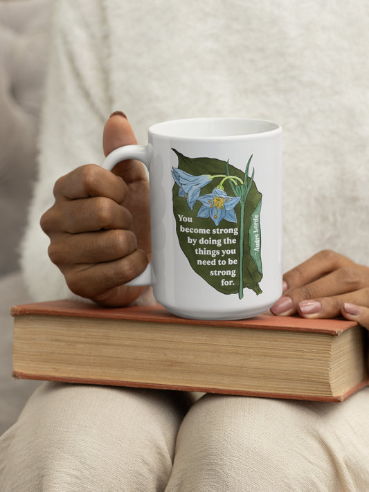 Audre Lorde Mug – You become strong by doing the things you need to be strong for