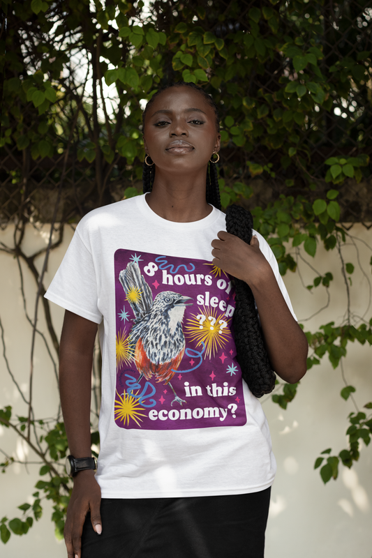 8 Hours Of Sleep In This Economy: Feminist Shirt