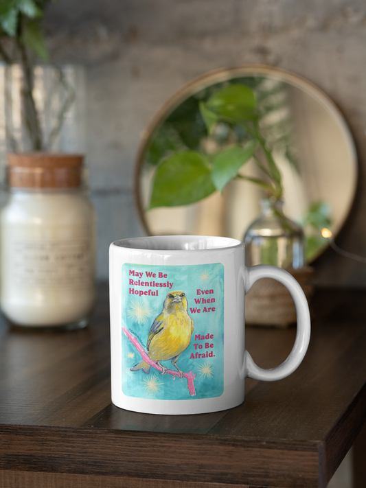 May we be relentlessly hopeful even when we are made to be afraid: Feminist Mug