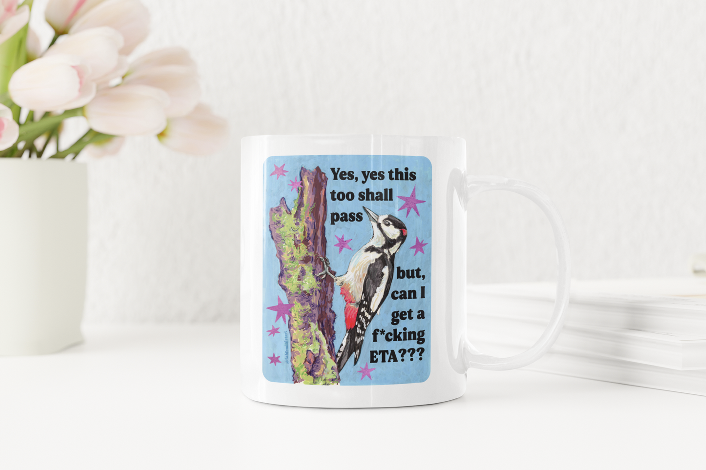 Yes, yes this too shall pass but, can I get a f*cking ETA: feminist mug