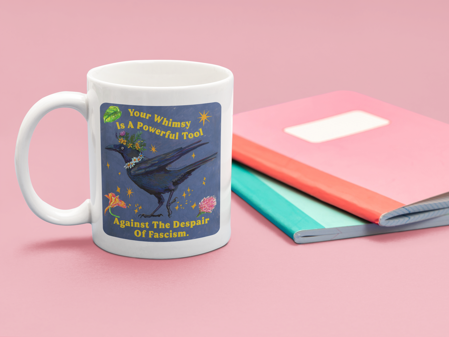Your Whimsy Is A Powerful Tool Against The Despair Of Fascism: feminist mug