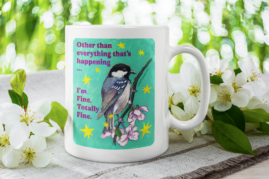 Other than everything that's happening ... I'm Fine Totally Fine: Feminist Mug