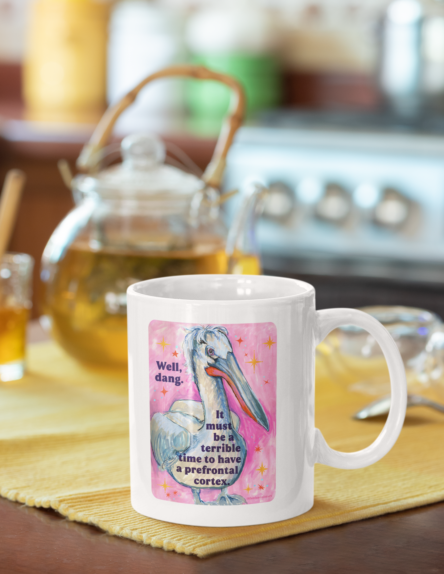 Well, dang. It must be a terrible time to have a prefrontal cortex: feminist mug