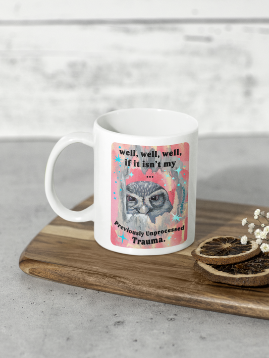 Well, well, well ... if it isn't my previously unprocessed trauma: mental health mug