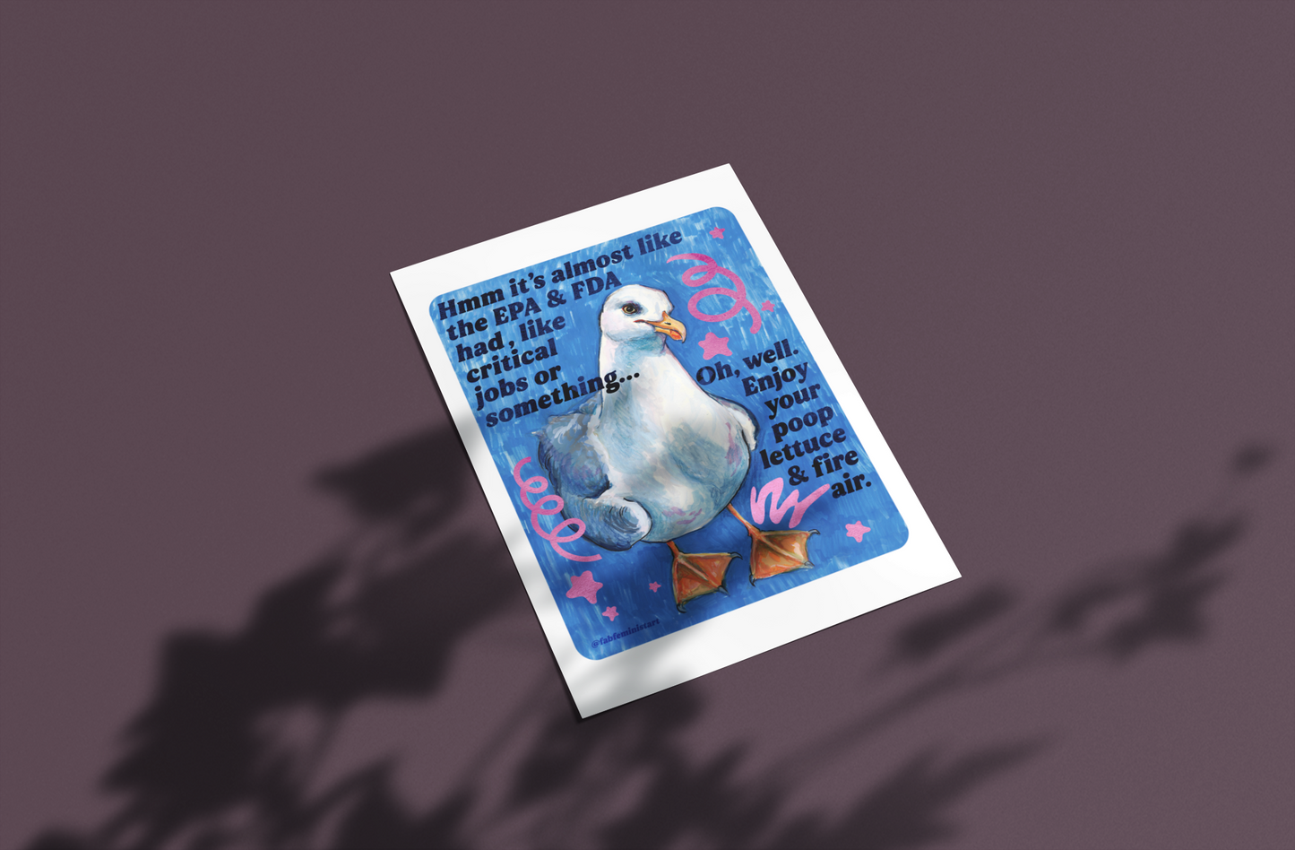 Hmm it's almost like the EPA & FDA had, like, critical jobs or something: feminist art print
