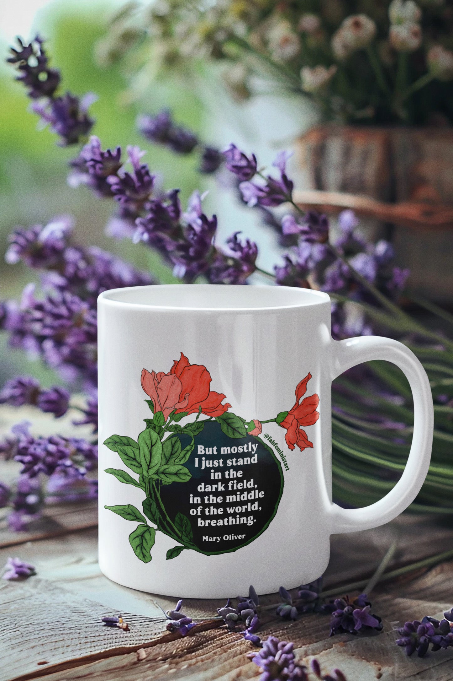 But mostly I just stand in the dark field in the middle of the world breathing, Mary Oliver: Feminist Mug