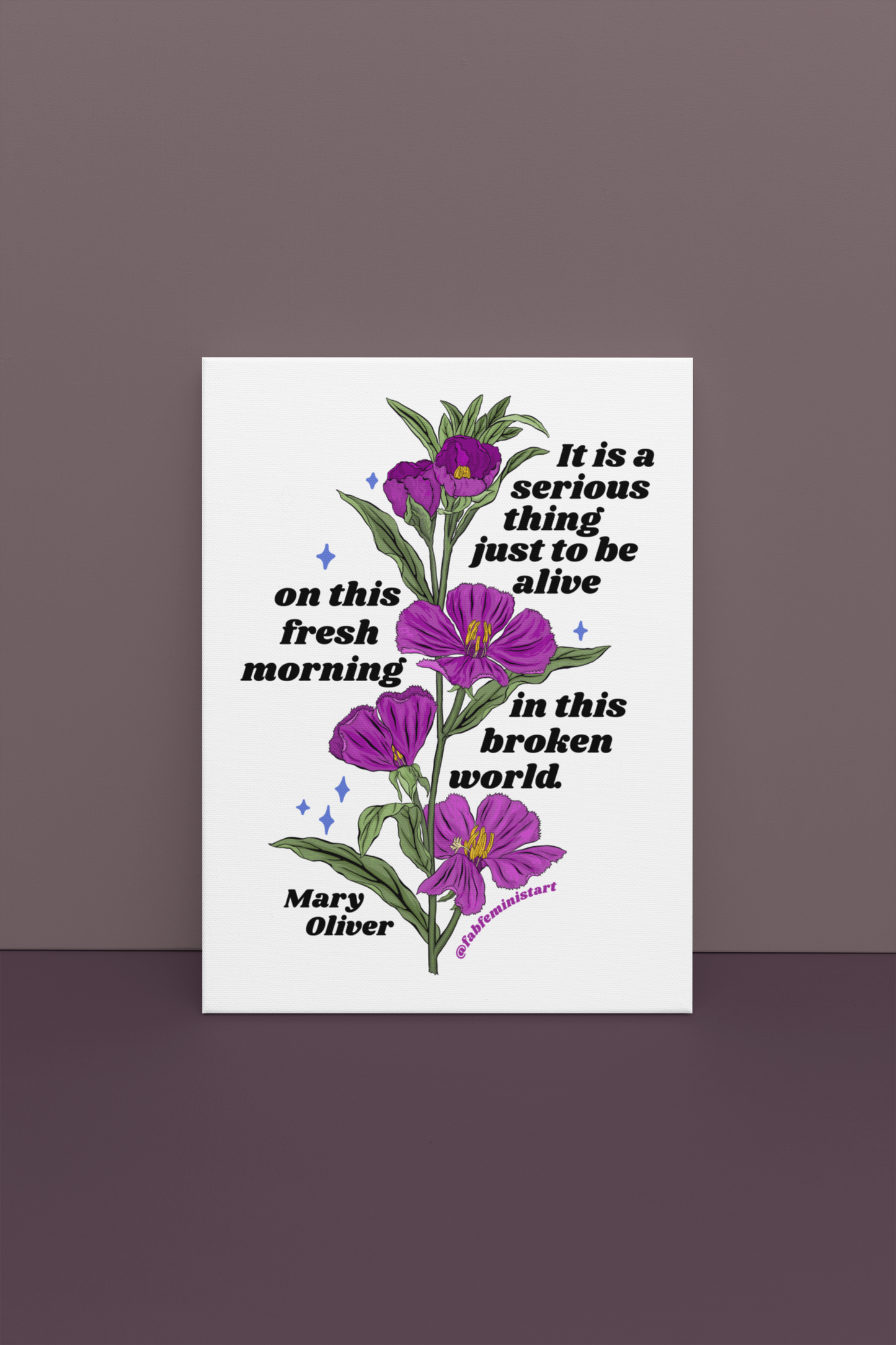 It is a serious thing just to be alive on this fresh morning in this broken world, Mary Oliver: Feminist Art Print