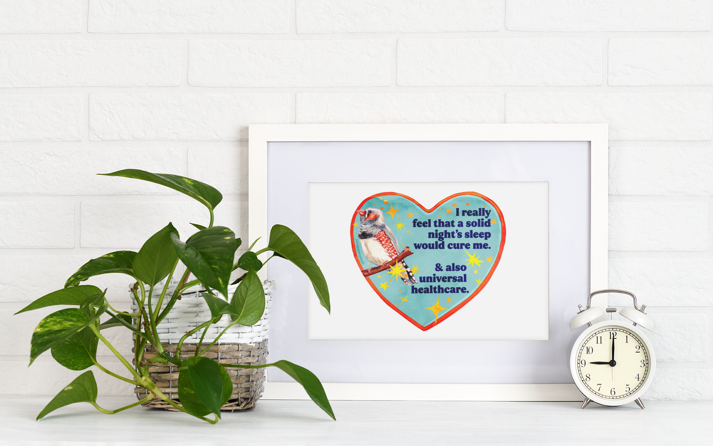 I really feel that a solid night’s sleep would cure me & also universal healthcare: feminist art print