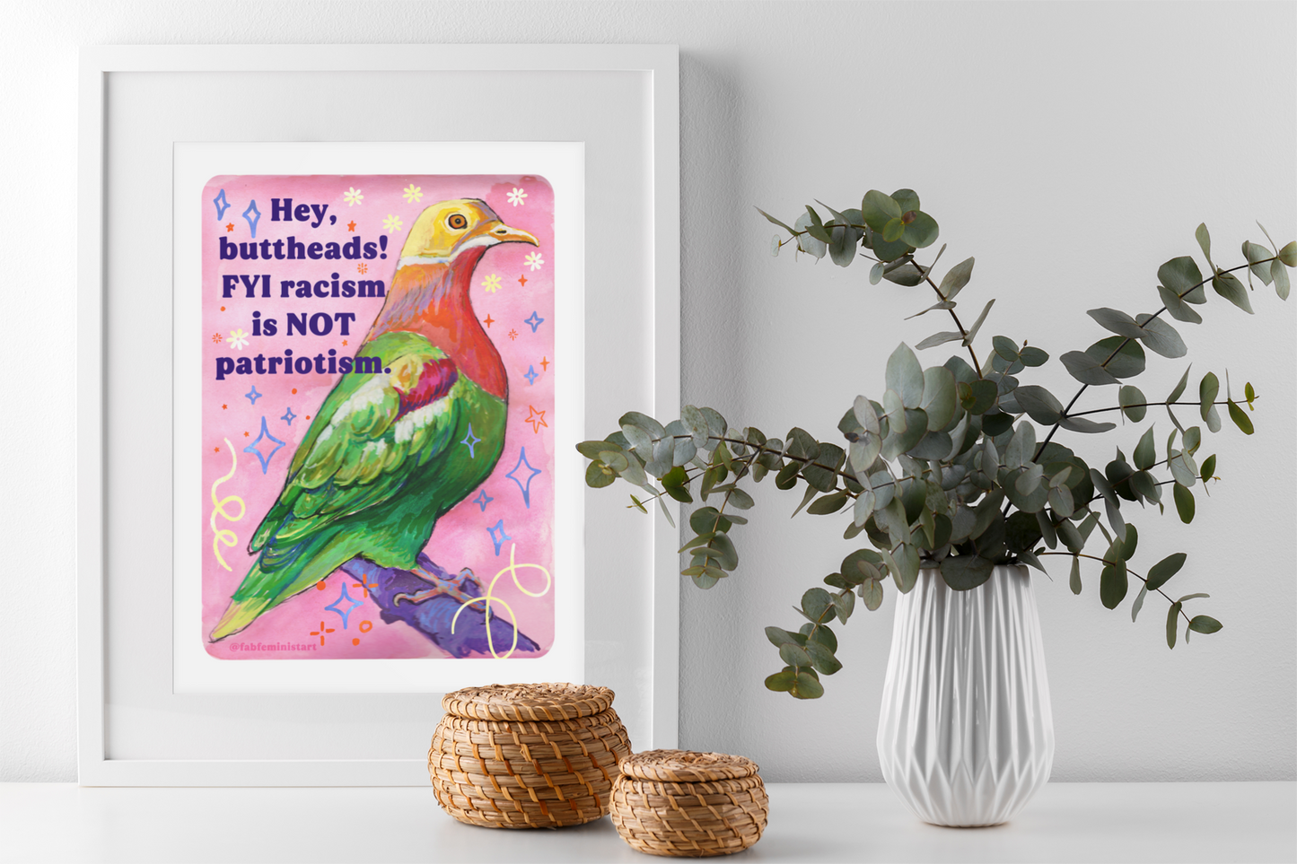 Hey, buttheads! FYI racism is NOT patriotism: Art Print