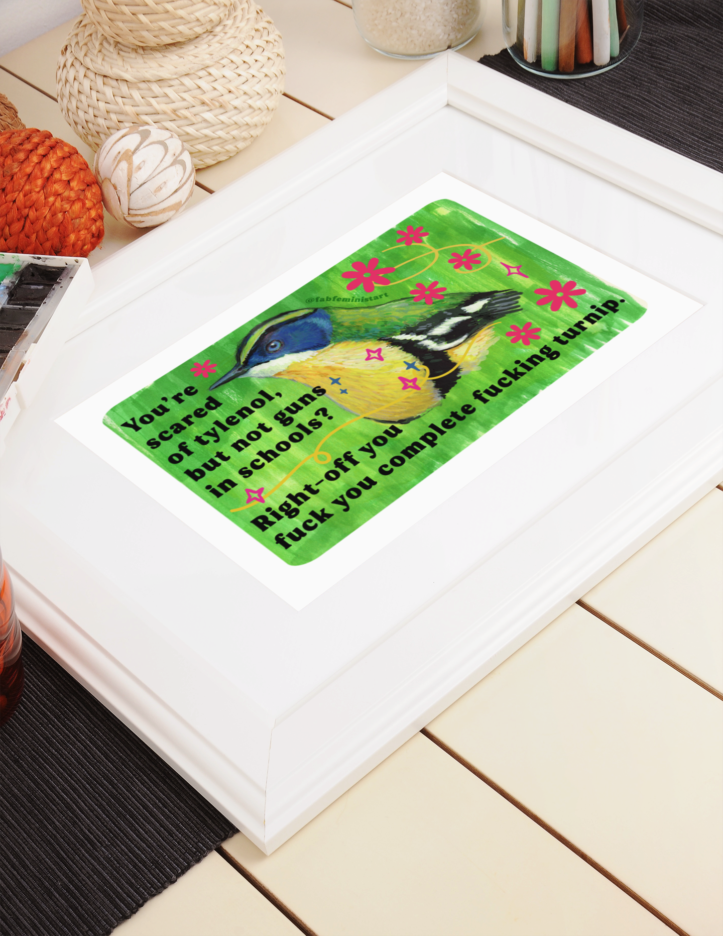 You're scared of tylenol, but not guns in schools? Right-off you fuck you complete fucking turnip: feminist art print