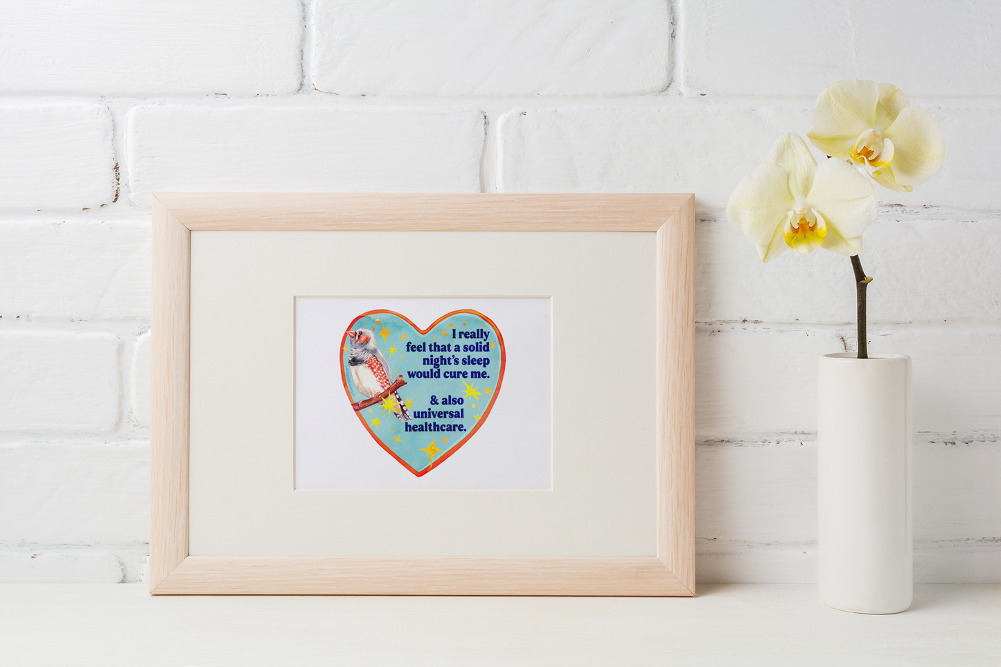I really feel that a solid night’s sleep would cure me & also universal healthcare: feminist art print