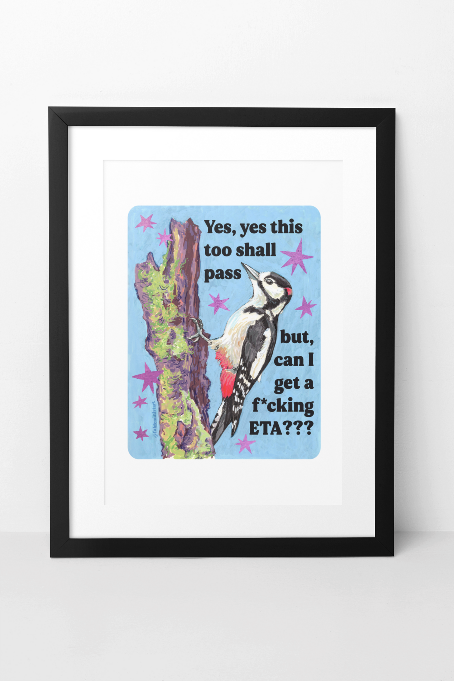 Yes, yes this too shall pass but, can I get a f*cking ETA?: feminist art print