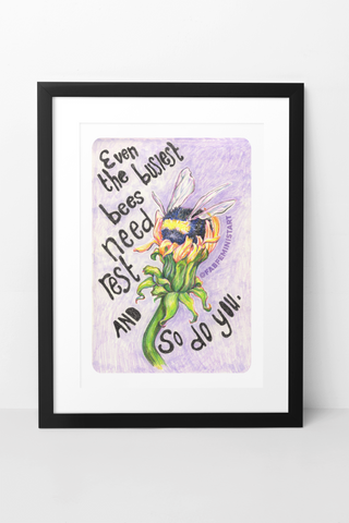 Even the busiest bees need to rest and so do you: Mental Health Art Print