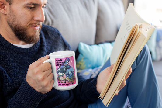 be soft with each other & hard on the system: feminist mug