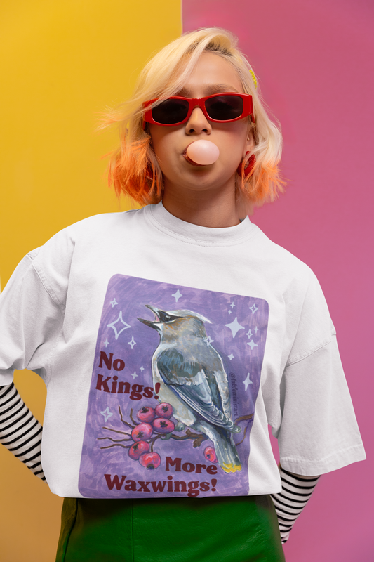 No Kings! More Waxwings: Feminist Shirt