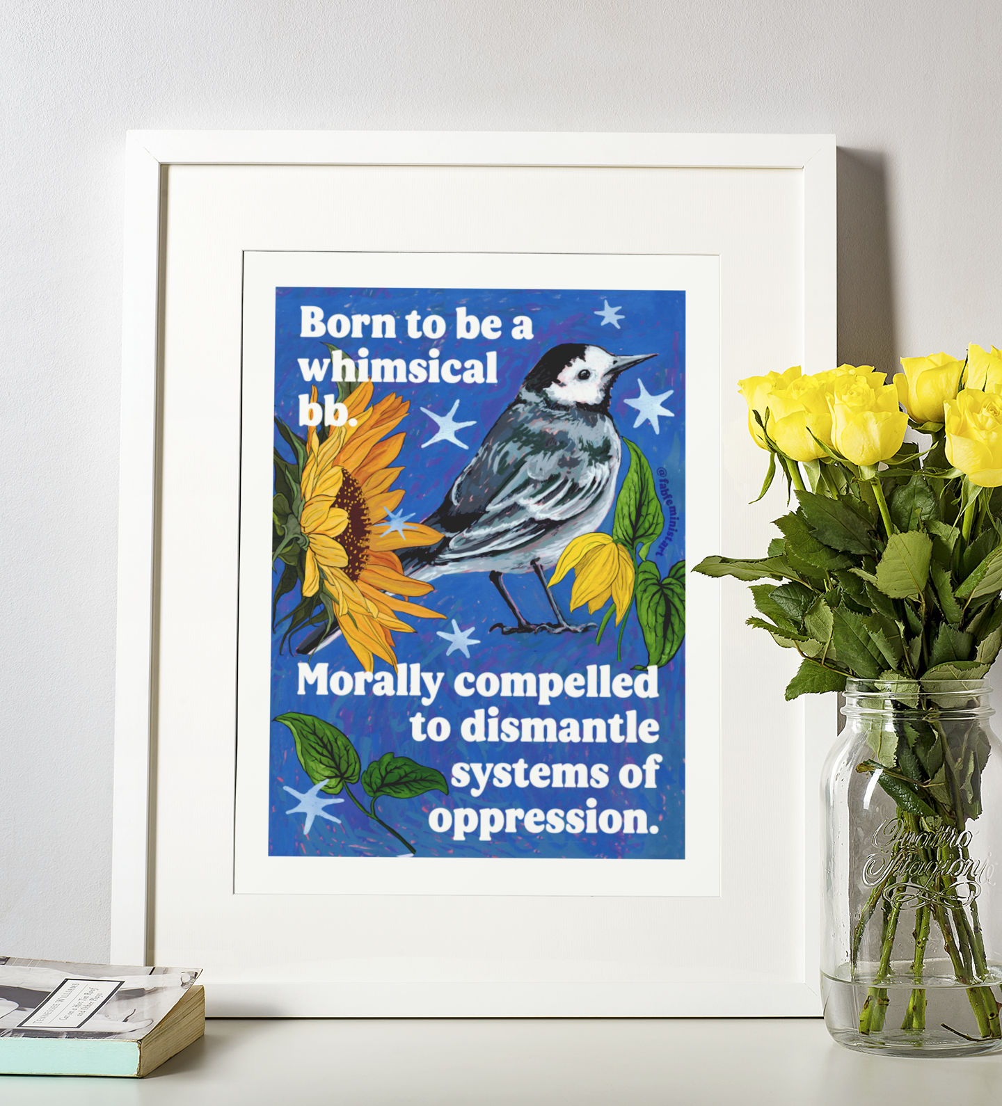 Born to be a whimsical bb, morally compelled to dismantle systems of oppression: Feminist Bird Art Print