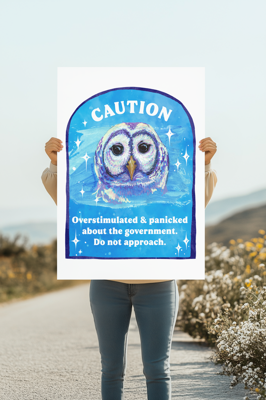CAUTION Overstimulated and panicked about the government. Do not approach: Feminist Art Print