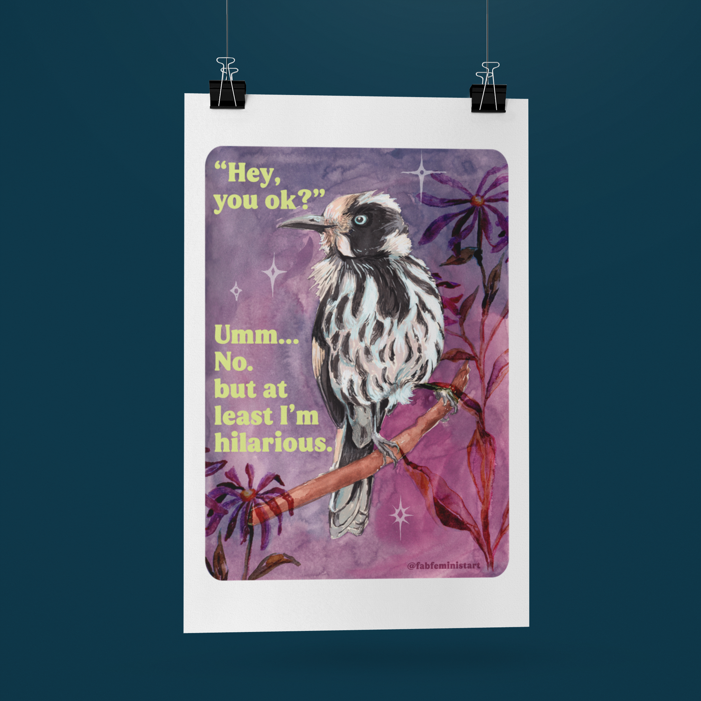 "Hey, you ok?" Umm... No. but at least I'm hilarious: feminist print