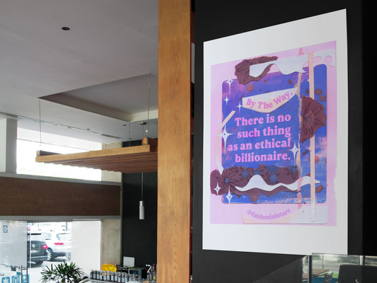 By the way, there is no such thing as an ethical billionaire: Feminist Art Print