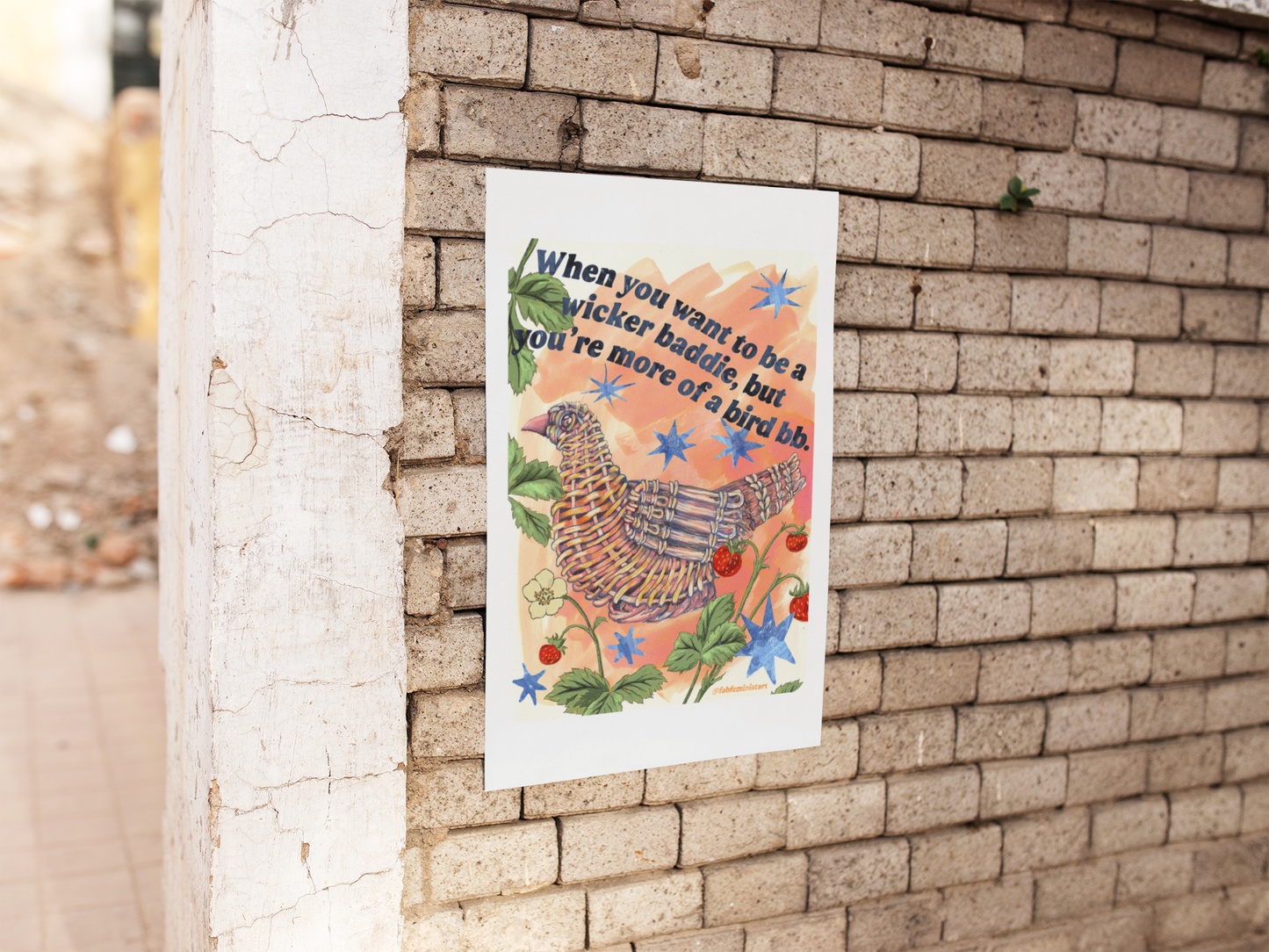 When you want to be a wicker baddie, but you’re more of a bird bb: feminist art print