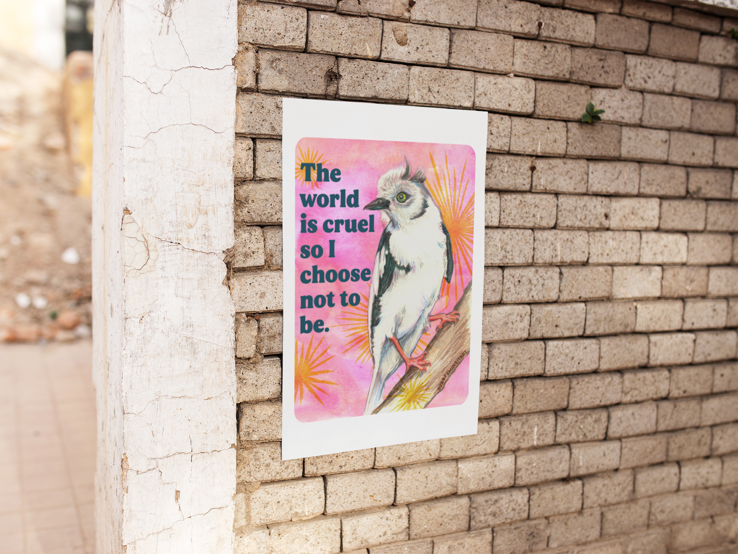 The World Is Cruel So I Choose Not To Be: Feminist Art Print