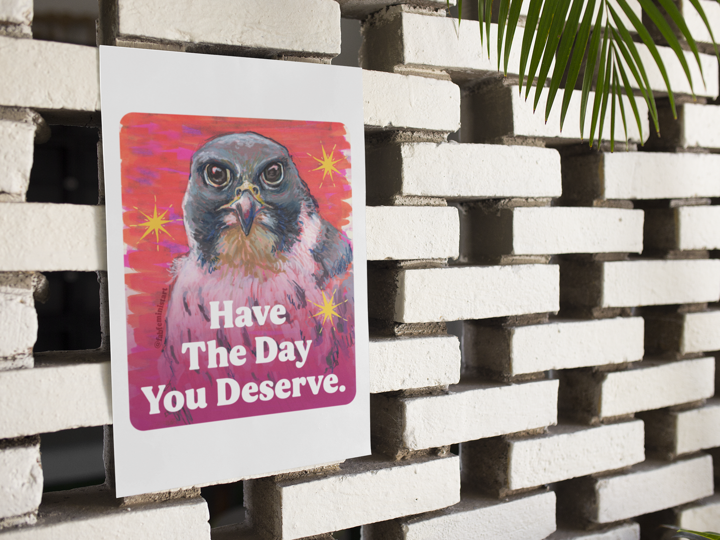 Have The Day You Deserve: Feminist Art Print