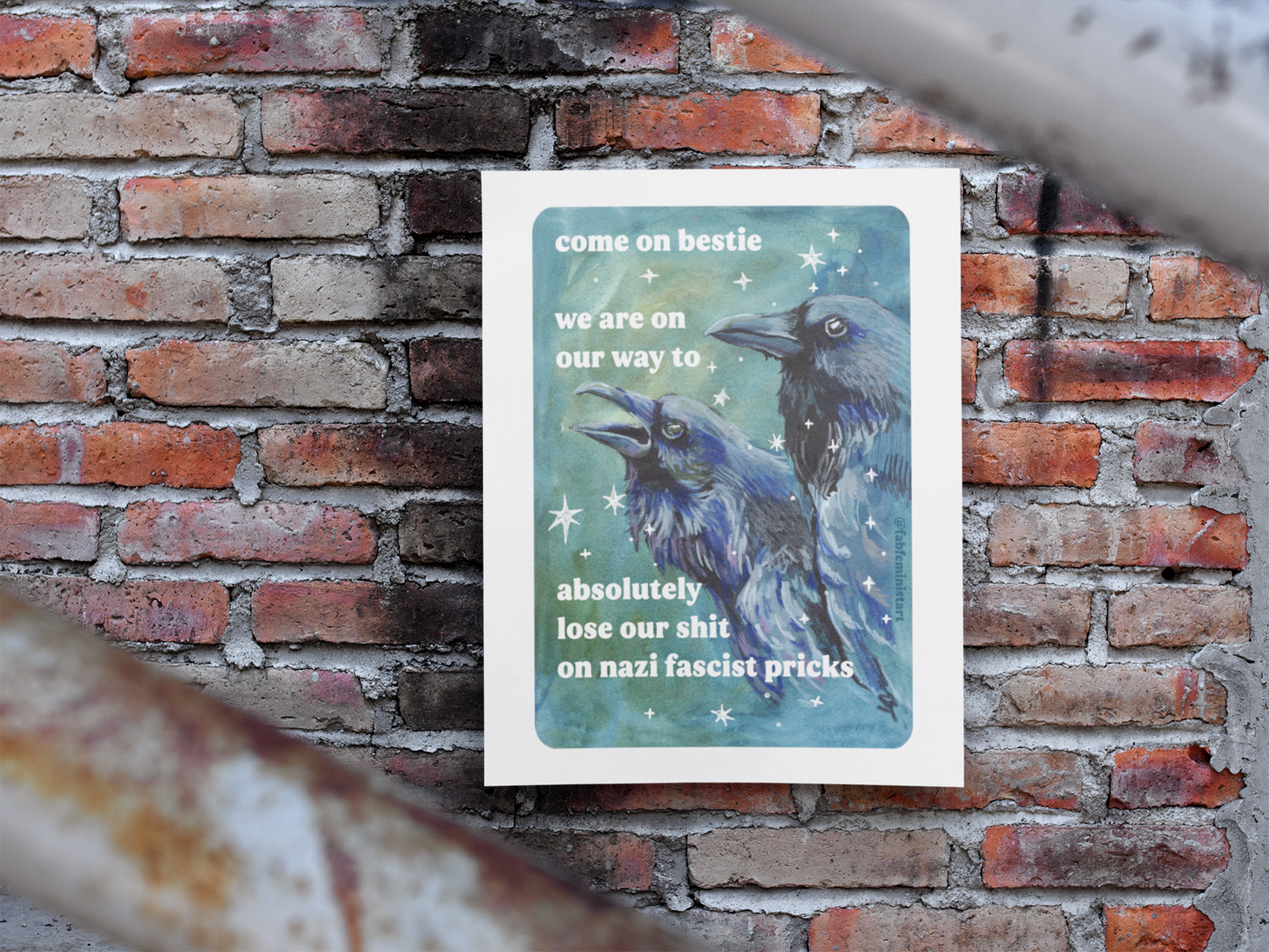 Come on bestie we are on our way to absolutely lose our shit on n*zi fascist pricks: feminist art print