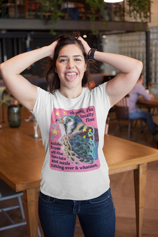 oh yeah, I'm totally fine aside from all the fascists and naz*s taking over and whatnot: feminist shirt