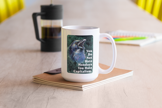 You Do Not Hate Mondays Your Hate Capitalism: Feminist Mug