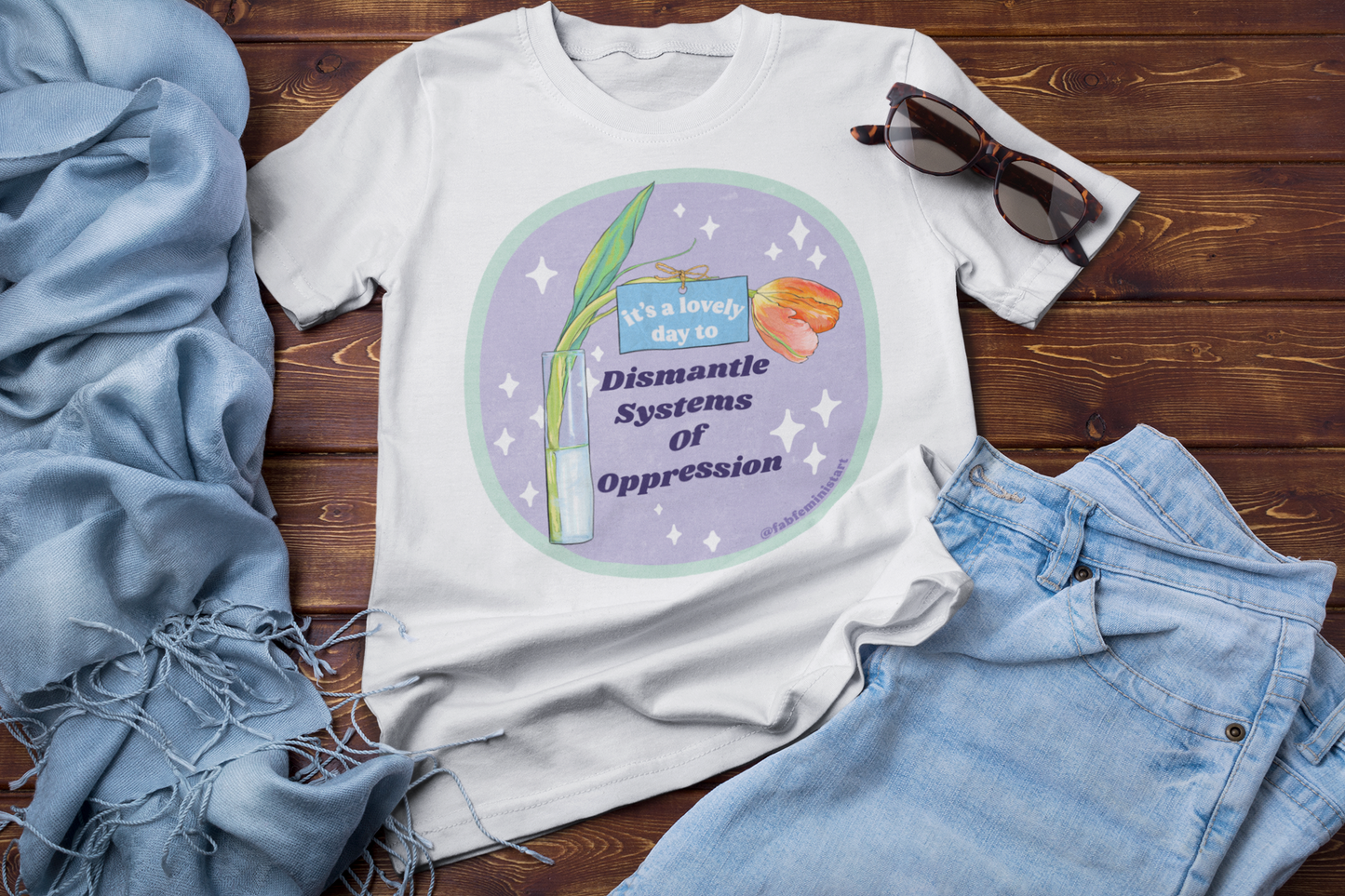 It's A Lovely Day To Dismantle Systems Of Oppression: Feminist Shirt