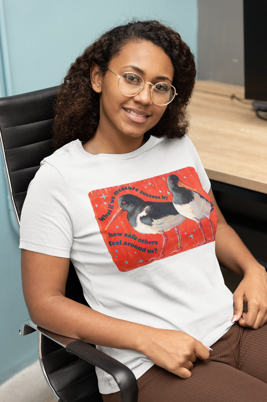 What if we measure success by how safe others feel around us: feminist shirt