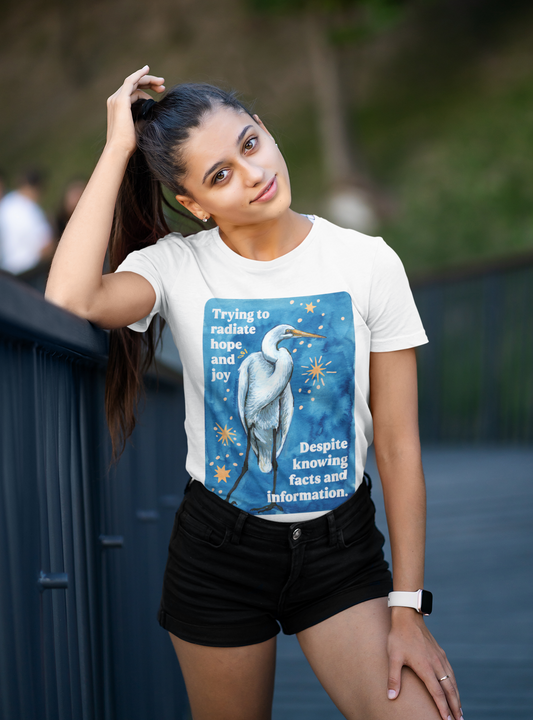 Trying to radiate hope and joy despite knowing facts and information: feminist shirt