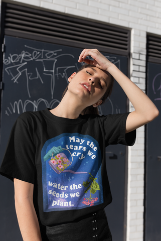 May The Tears We Cry Water The Seeds We Plant: Mental Health Shirt