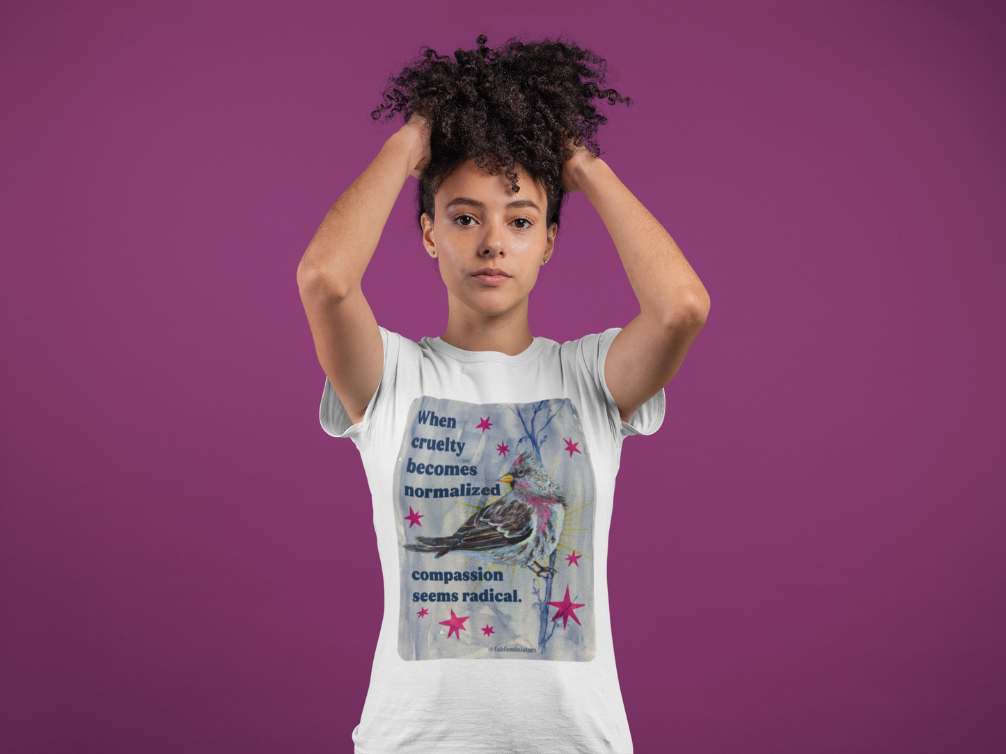When Cruelty Becomes Normalized, Compassion Seems Radical: Feminist Tee