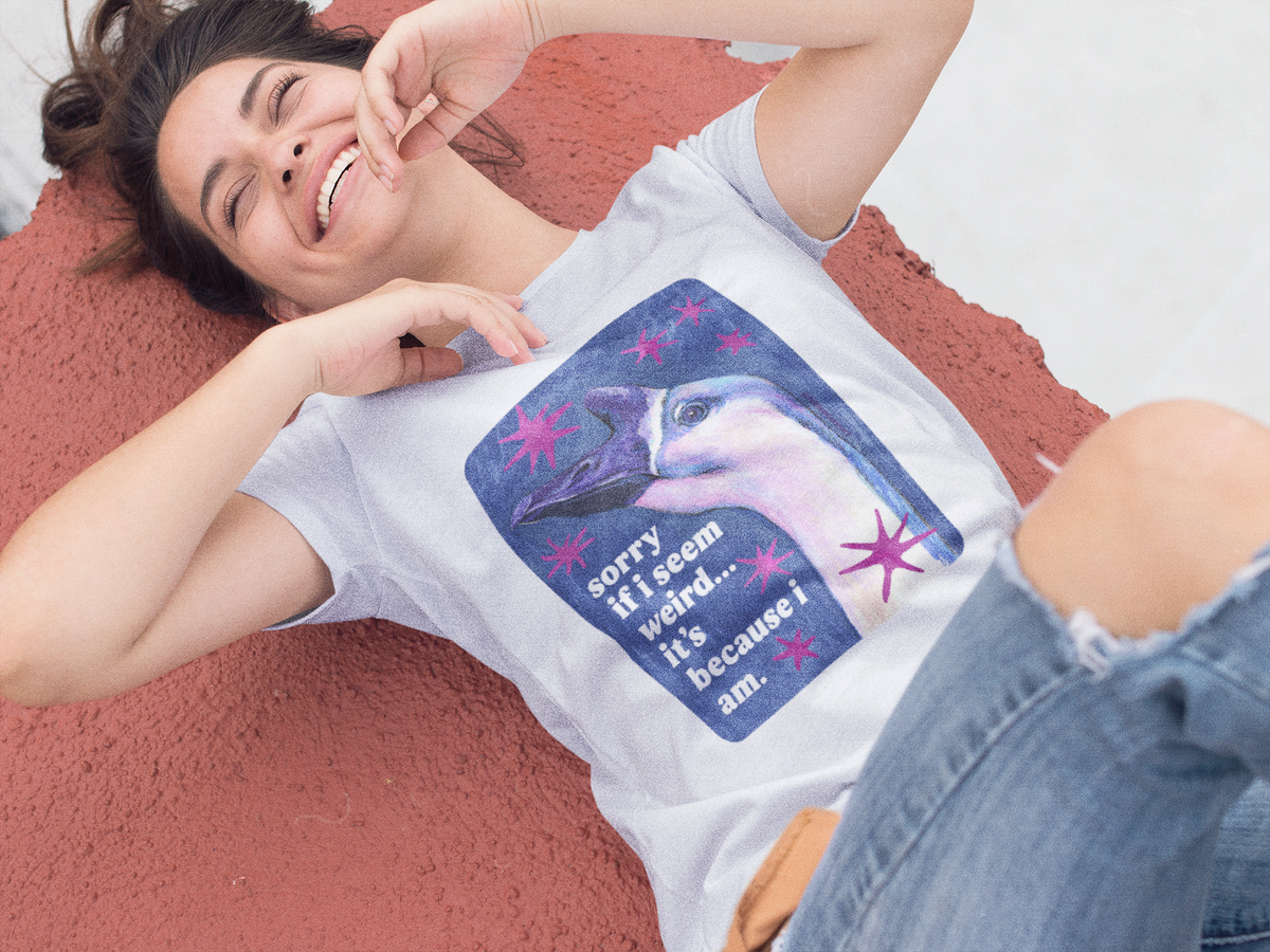 sorry if i seem weird... it's because i am: feminist shirt