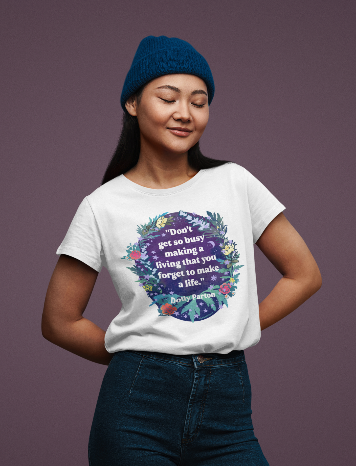 Don't get so busy making a living that you forget to make a life, Dolly Parton: feminist shirt