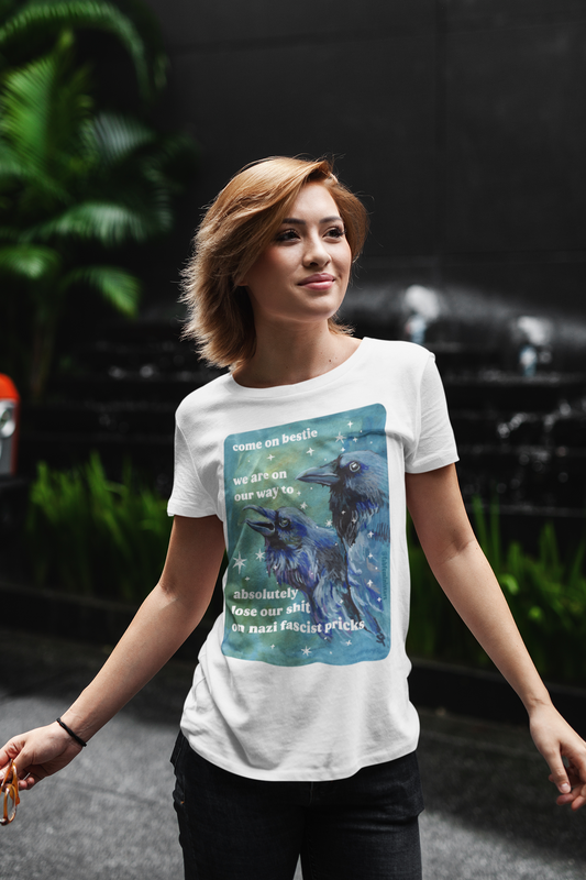 Come on bestie we are on our way to absolutely lose our shit on n*zi fascist pricks: feminist shirt